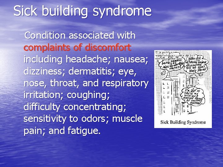 Sick building syndrome Condition associated with complaints of discomfort including headache; nausea; dizziness; dermatitis; Sick building syndrome Condition associated with complaints of discomfort including headache; nausea; dizziness; dermatitis;