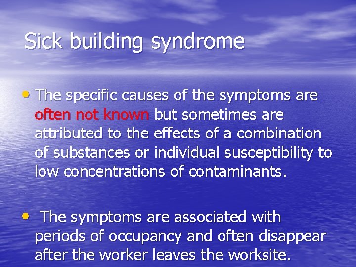 Sick building syndrome • The specific causes of the symptoms are often not known Sick building syndrome • The specific causes of the symptoms are often not known