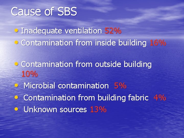 Cause of SBS • Inadequate ventilation 52% • Contamination from inside building 16% • Cause of SBS • Inadequate ventilation 52% • Contamination from inside building 16% •