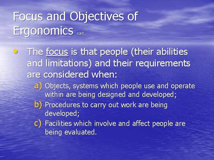 Focus and Objectives of Ergonomics cont… • The focus is that people (their abilities Focus and Objectives of Ergonomics cont… • The focus is that people (their abilities