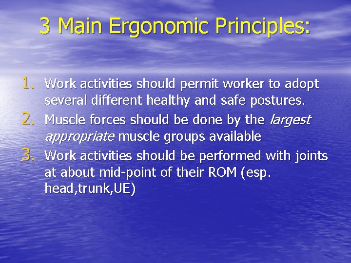 3 Main Ergonomic Principles: 1. Work activities should permit worker to adopt 2. 3. 3 Main Ergonomic Principles: 1. Work activities should permit worker to adopt 2. 3.