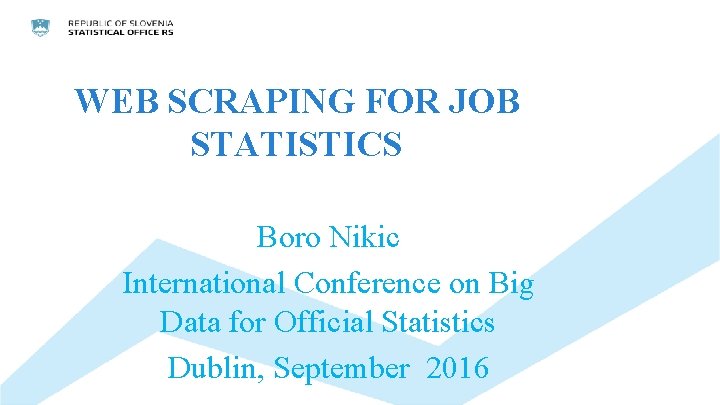 WEB SCRAPING FOR JOB STATISTICS Boro Nikic International Conference on Big Data for Official