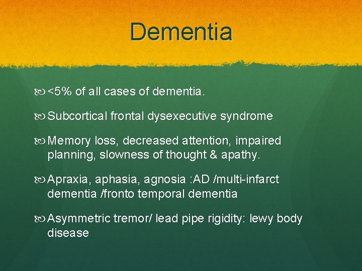 Dementia <5% of all cases of dementia. Subcortical frontal dysexecutive syndrome Memory loss, decreased