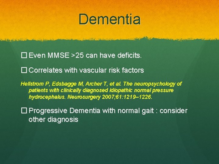 Dementia � Even MMSE >25 can have deficits. � Correlates with vascular risk factors
