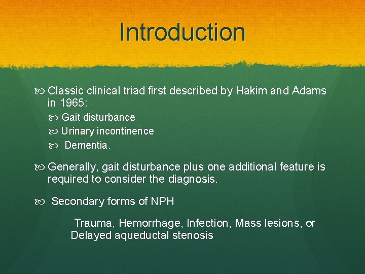 Introduction Classic clinical triad first described by Hakim and Adams in 1965: Gait disturbance