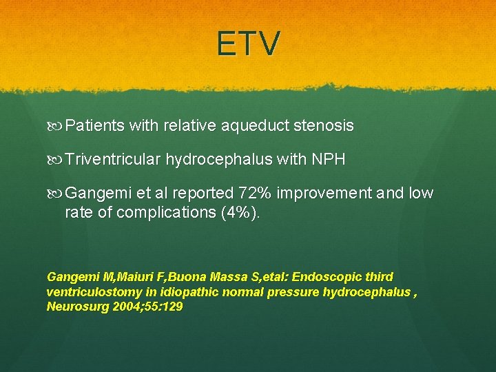 ETV Patients with relative aqueduct stenosis Triventricular hydrocephalus with NPH Gangemi et al reported