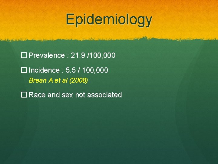 Epidemiology � Prevalence : 21. 9 /100, 000 � Incidence : 5. 5 /