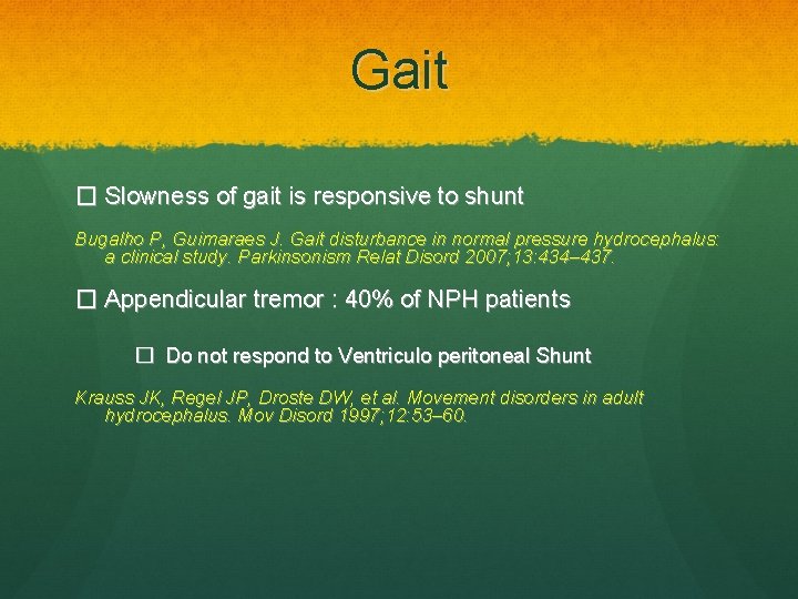 Gait � Slowness of gait is responsive to shunt Bugalho P, Guimaraes J. Gait