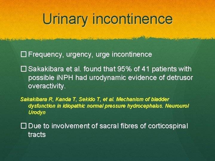 Urinary incontinence � Frequency, urge incontinence � Sakakibara et al. found that 95% of