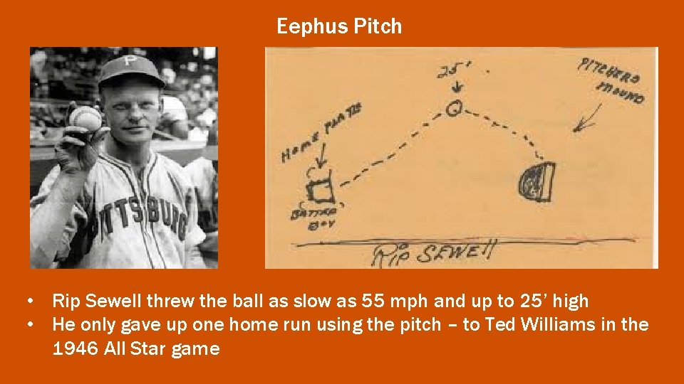 Eephus Pitch • Rip Sewell threw the ball as slow as 55 mph and