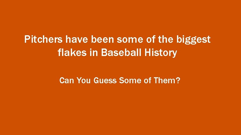 Pitchers have been some of the biggest flakes in Baseball History Can You Guess