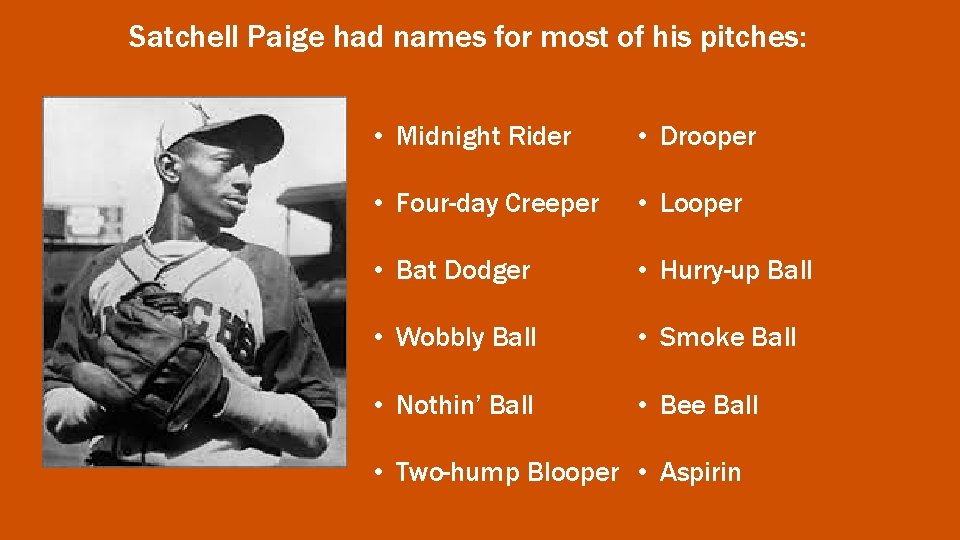 Satchell Paige had names for most of his pitches: • Midnight Rider • Drooper