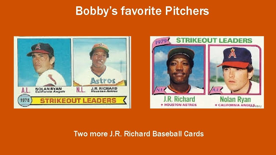Bobby’s favorite Pitchers Two more J. R. Richard Baseball Cards 