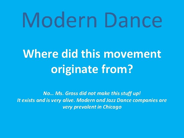 Modern Dance Where did this movement originate from? No… Ms. Gross did not make