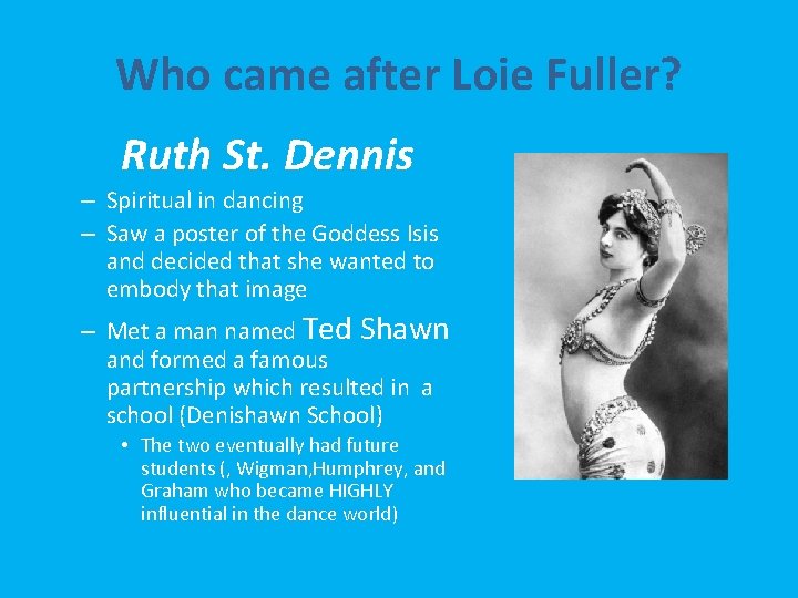 Who came after Loie Fuller? Ruth St. Dennis – Spiritual in dancing – Saw