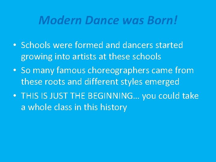 Modern Dance was Born! • Schools were formed and dancers started growing into artists