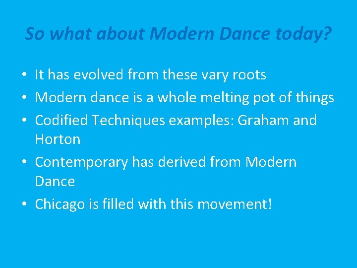 So what about Modern Dance today? • It has evolved from these vary roots