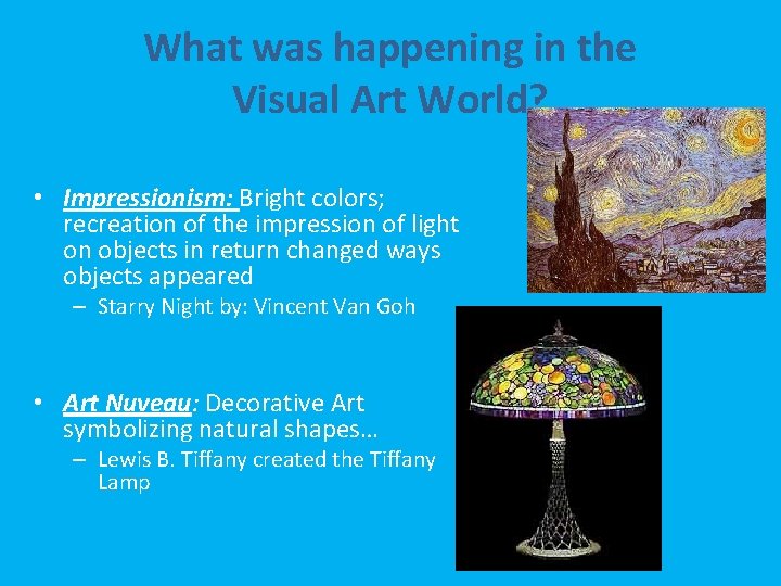 What was happening in the Visual Art World? • Impressionism: Bright colors; recreation of