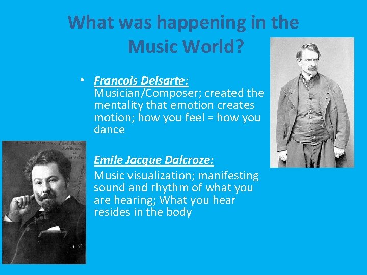 What was happening in the Music World? • Francois Delsarte: Musician/Composer; created the mentality