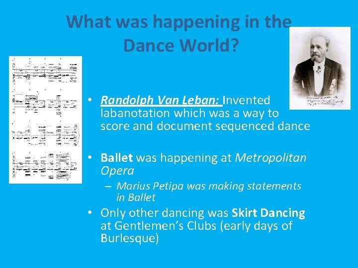 What was happening in the Dance World? • Randolph Van Leban: Invented labanotation which