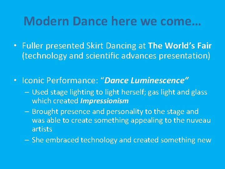 Modern Dance here we come… • Fuller presented Skirt Dancing at The World’s Fair