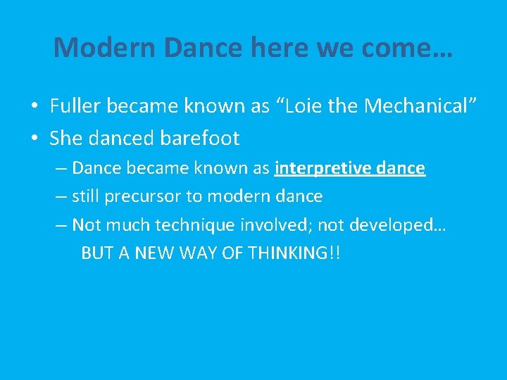 Modern Dance here we come… • Fuller became known as “Loie the Mechanical” •