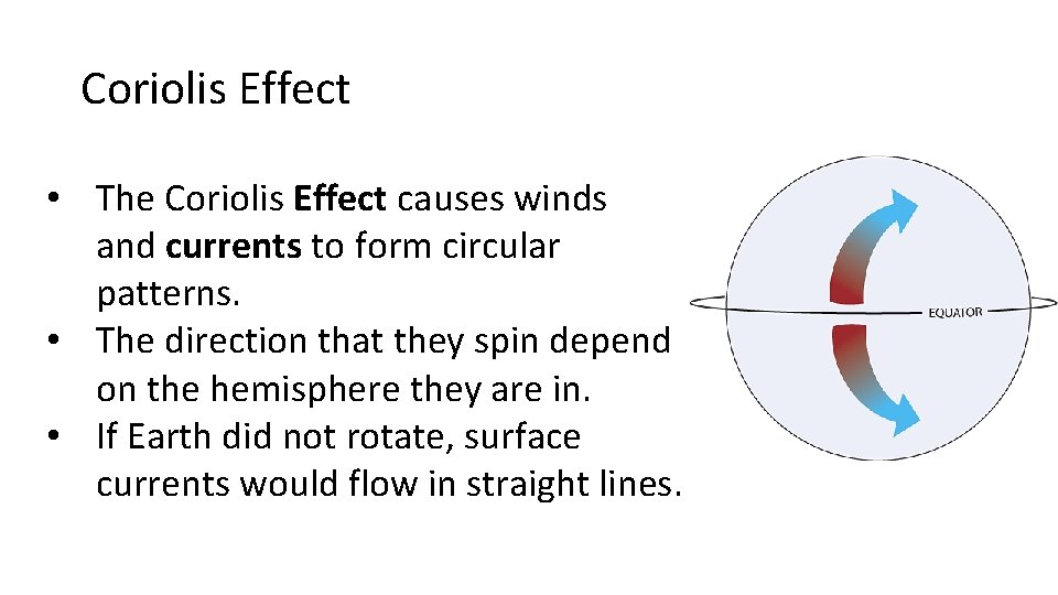 Coriolis Effect • The Coriolis Effect causes winds and currents to form circular patterns.