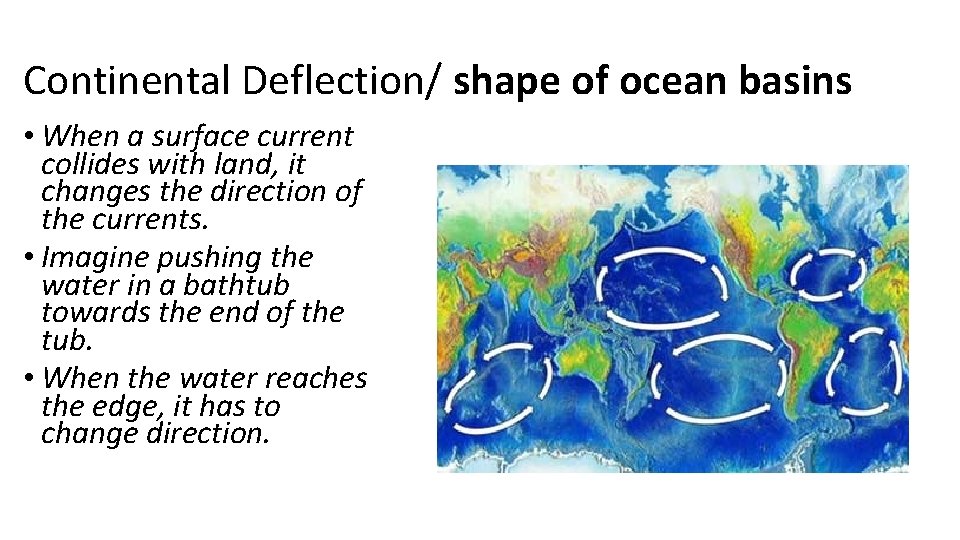 Continental Deflection/ shape of ocean basins • When a surface current collides with land, Continental Deflection/ shape of ocean basins • When a surface current collides with land,