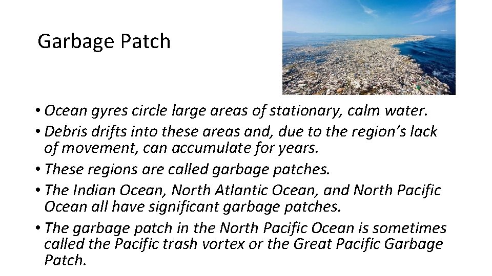 Garbage Patch • Ocean gyres circle large areas of stationary, calm water. • Debris