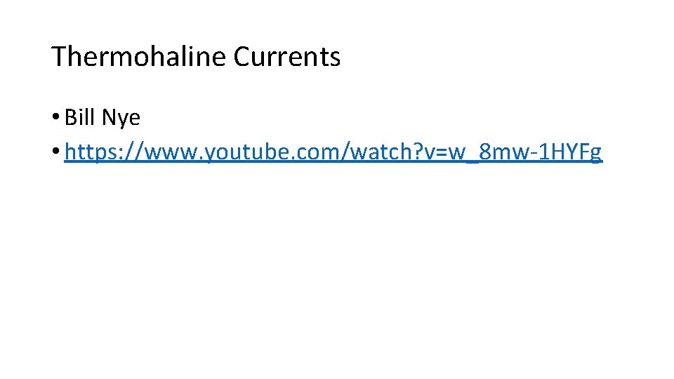 Thermohaline Currents • Bill Nye • https: //www. youtube. com/watch? v=w_8 mw-1 HYFg 