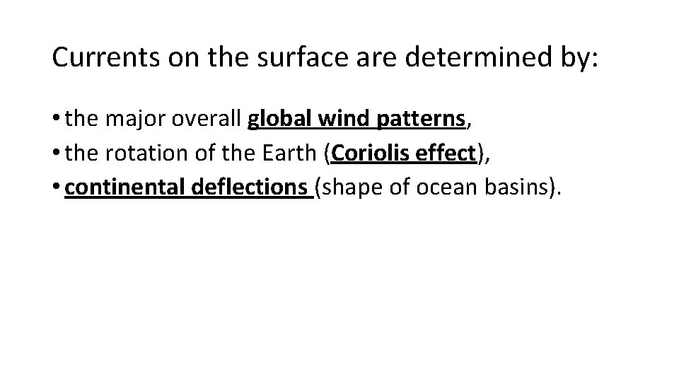 Currents on the surface are determined by: • the major overall global wind patterns,