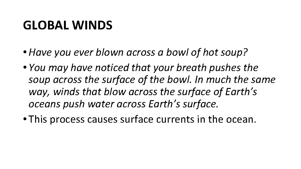 GLOBAL WINDS • Have you ever blown across a bowl of hot soup? • GLOBAL WINDS • Have you ever blown across a bowl of hot soup? •