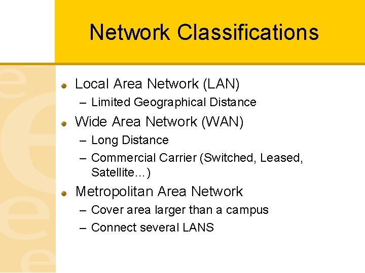 Network Classifications Local Area Network (LAN) – Limited Geographical Distance Wide Area Network (WAN)