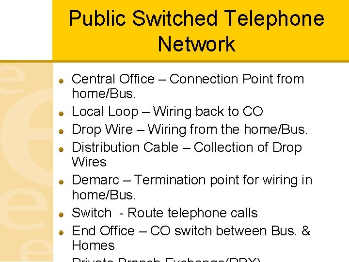 Public Switched Telephone Network Central Office – Connection Point from home/Bus. Local Loop –