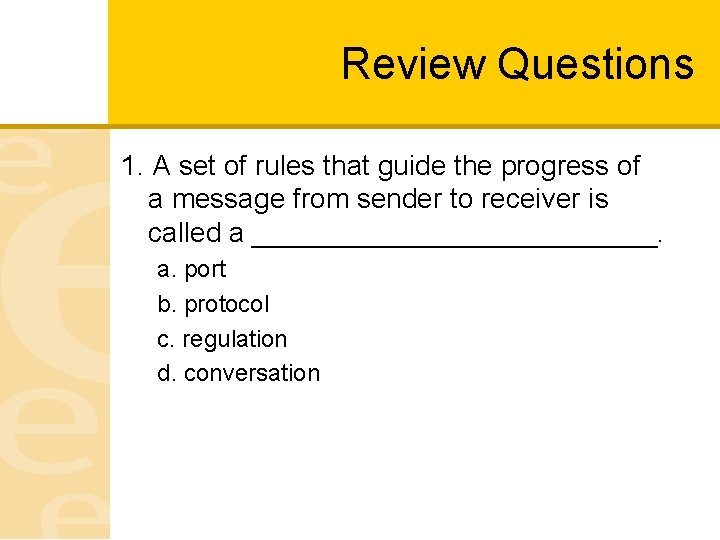Review Questions 1. A set of rules that guide the progress of a message