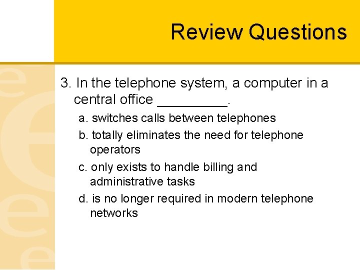 Review Questions 3. In the telephone system, a computer in a central office _____.