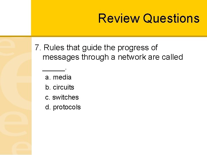 Review Questions 7. Rules that guide the progress of messages through a network are