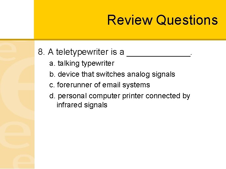 Review Questions 8. A teletypewriter is a _______. a. talking typewriter b. device that