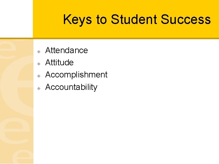 Keys to Student Success u u Attendance Attitude Accomplishment Accountability 