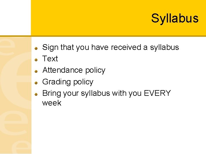 Syllabus Sign that you have received a syllabus Text Attendance policy Grading policy Bring