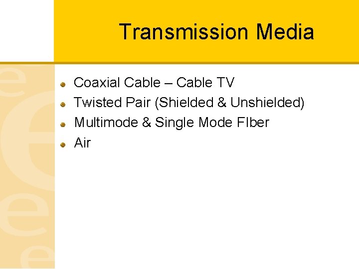 Transmission Media Coaxial Cable – Cable TV Twisted Pair (Shielded & Unshielded) Multimode &