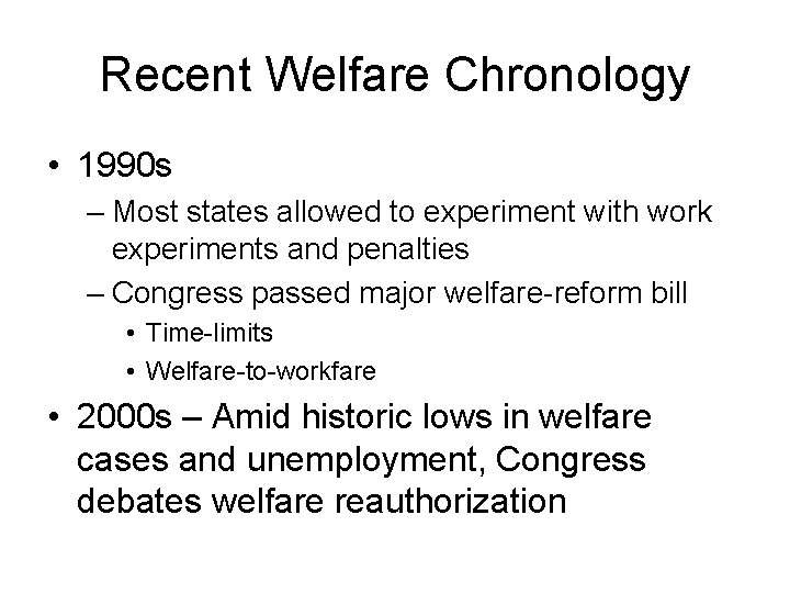 Recent Welfare Chronology • 1990 s – Most states allowed to experiment with work