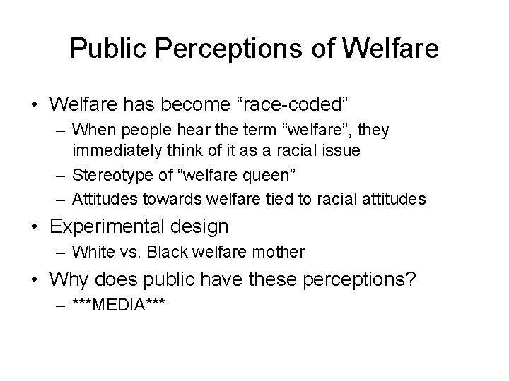 Public Perceptions of Welfare • Welfare has become “race-coded” – When people hear the