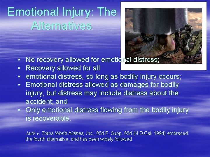 Emotional Injury: The Alternatives: • • No recovery allowed for emotional distress; Recovery allowed