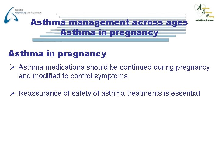 Asthma management across ages Asthma in pregnancy Ø Asthma medications should be continued during