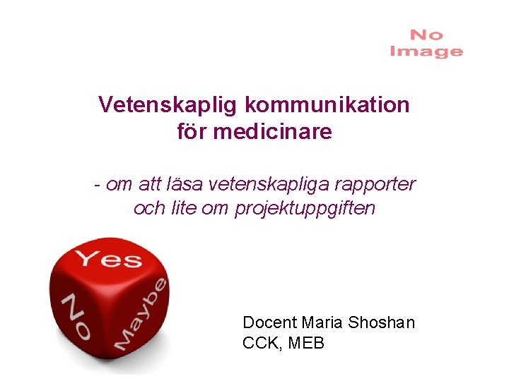 Vetenskaplig kommunikation för medicinare - om att läsa vetenskapliga rapporter och lite om projektuppgiften