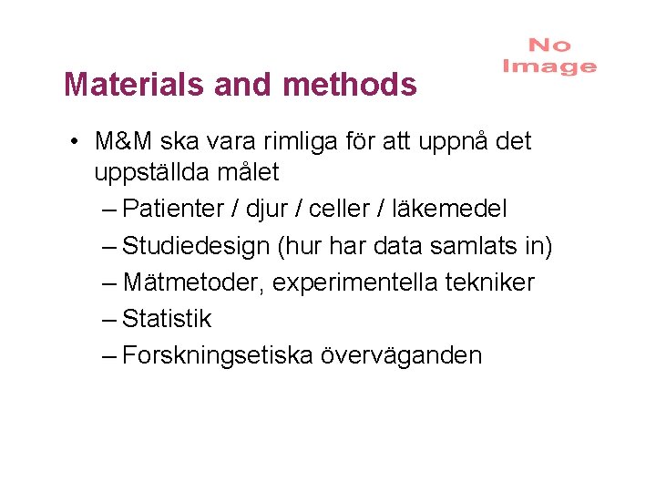 Materials and methods • M&M ska vara rimliga för att uppnå det uppställda målet