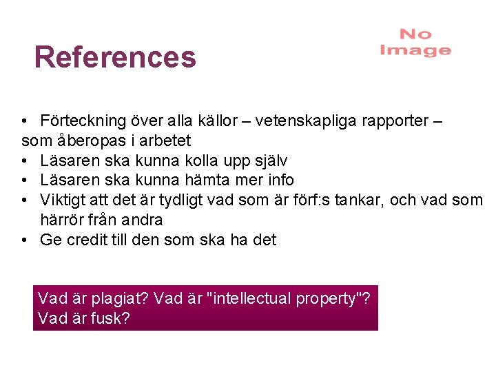 References • Förteckning över alla källor – vetenskapliga rapporter – som åberopas i arbetet