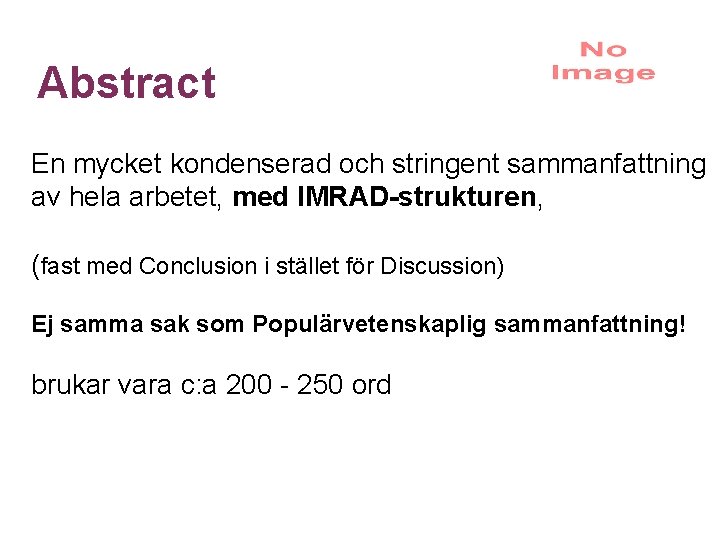 Abstract En mycket kondenserad och stringent sammanfattning av hela arbetet, med IMRAD-strukturen, (fast med