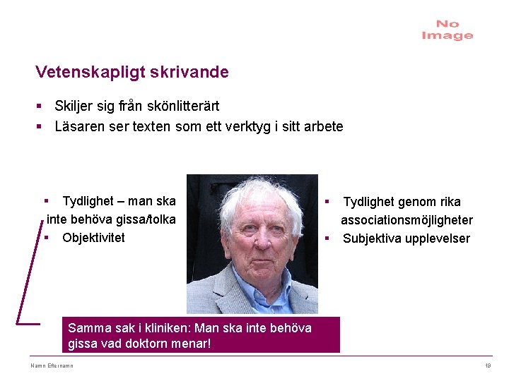 Vetenskapligt skrivande § Skiljer sig från skönlitterärt § Läsaren ser texten som ett verktyg
